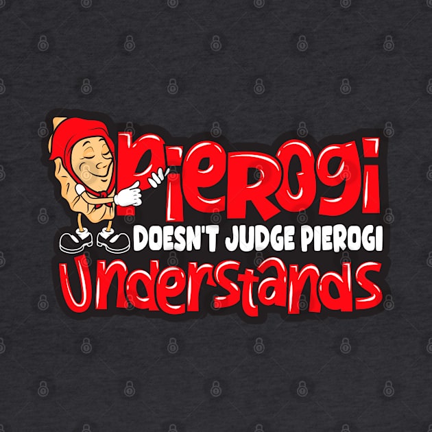 Pierogi Doesn't Judge, Pierogi Understands by DeepDiveThreads